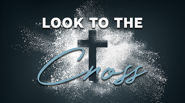 Look To The Cross