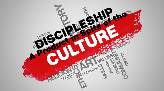 Discipleship: A Product In Spite of the Culture