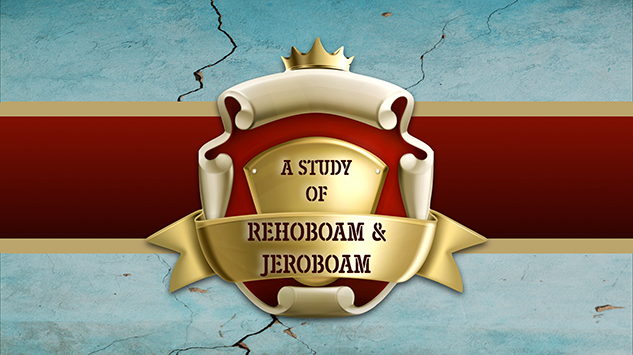A Study of Rehoboam  & Jeroboam