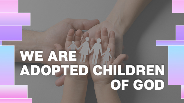 We Are Adopted Children of God